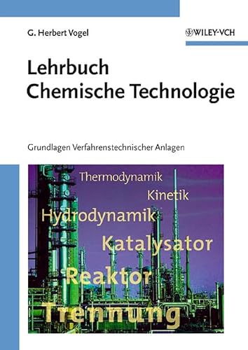 Lehrbuch Chemische Technologie: Grundlagen Verfahrenstechnischer Anlagen von Wiley